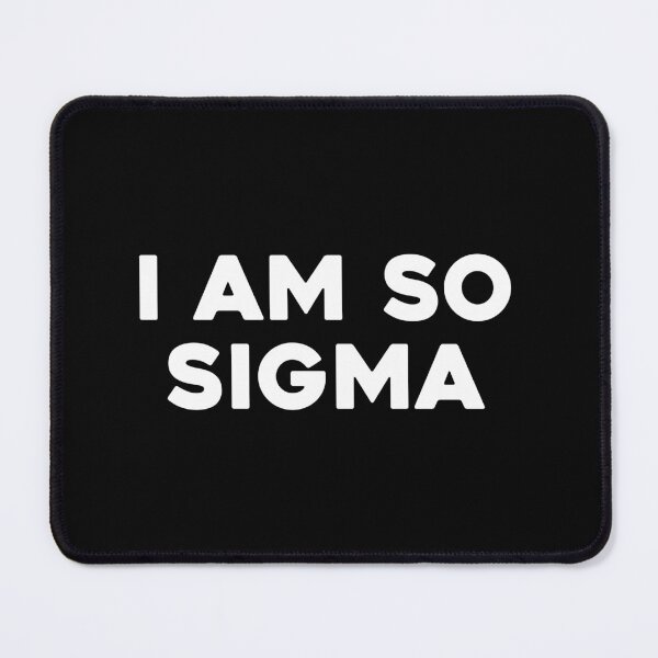 Item preview, I Am So Sigma. Cringe Sigma Male Quote. Viral Social Media Alpha Male Trend designed and sold by SillyMerchant.