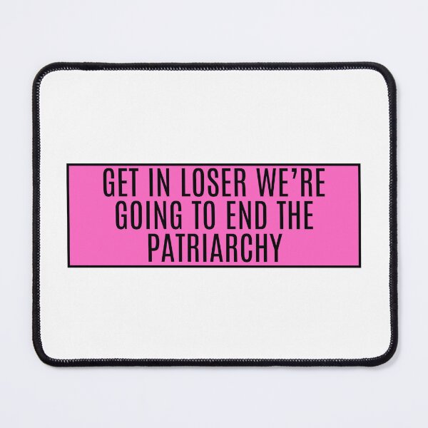 Item preview, Get In Loser We're Going To End Patriarchy  designed and sold by CharmStudio.