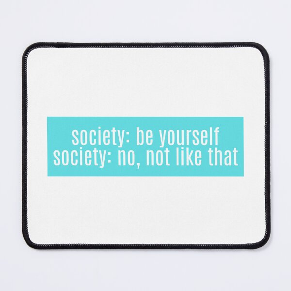 Item preview, society: be yourself society: no, not like that designed and sold by CharmStudio.