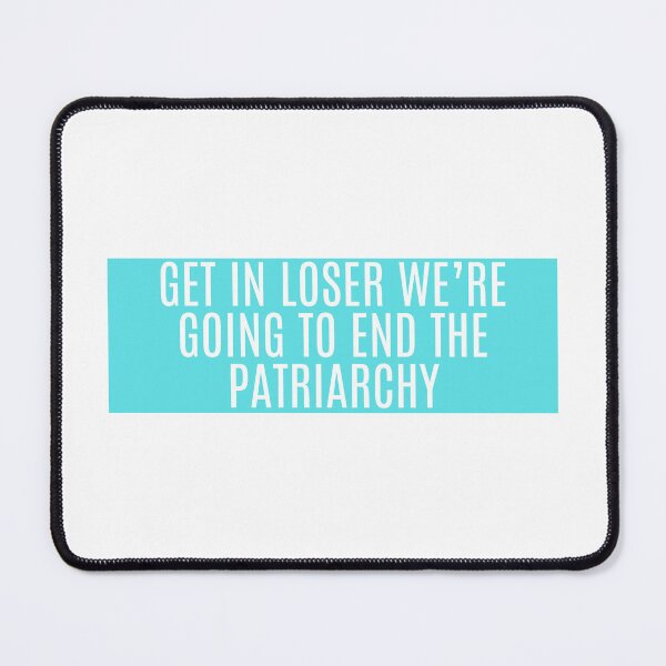 Item preview, Get In Loser We're Going To End Patriarchy  designed and sold by CharmStudio.