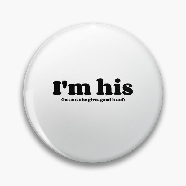 Item preview, I'm His Because He Gives Good Head. Funny Viral Dirty Joke designed and sold by SillyMerchant.
