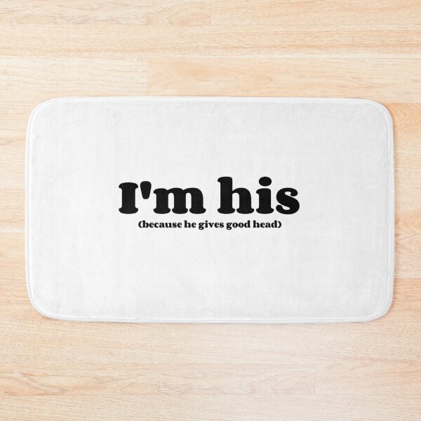 Item preview, I'm His Because He Gives Good Head. Funny Viral Dirty Joke designed and sold by SillyMerchant.