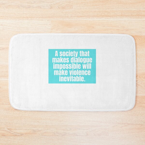 Item preview, A society that makes dialogue impossible will make violence inevitable.  designed and sold by CharmStudio.