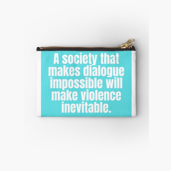 Item preview, A society that makes dialogue impossible will make violence inevitable.  designed and sold by CharmStudio.