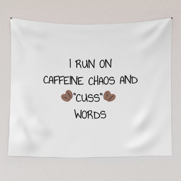 Item preview, I RUN ON  CAFFEINE CHAOS AND  "CUSS" WORDS designed and sold by ArtSphere4U.