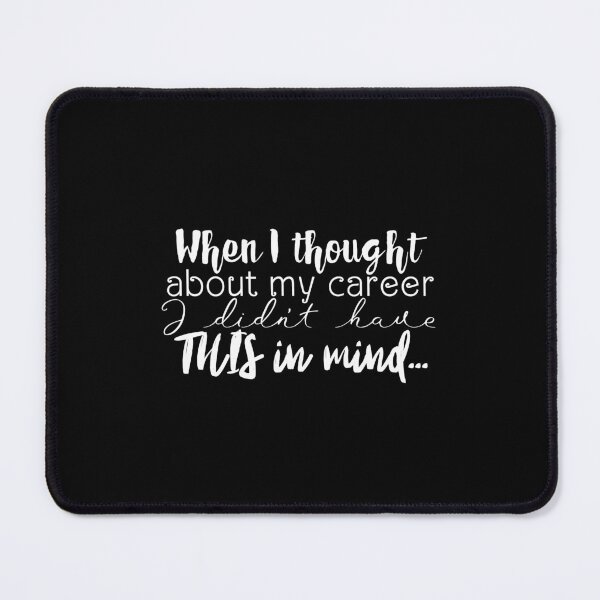 Item preview, When I thought about career, I didn't have THIS in mind... designed and sold by UnCoverDesign.