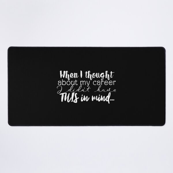 Item preview, When I thought about career, I didn't have THIS in mind... designed and sold by UnCoverDesign.