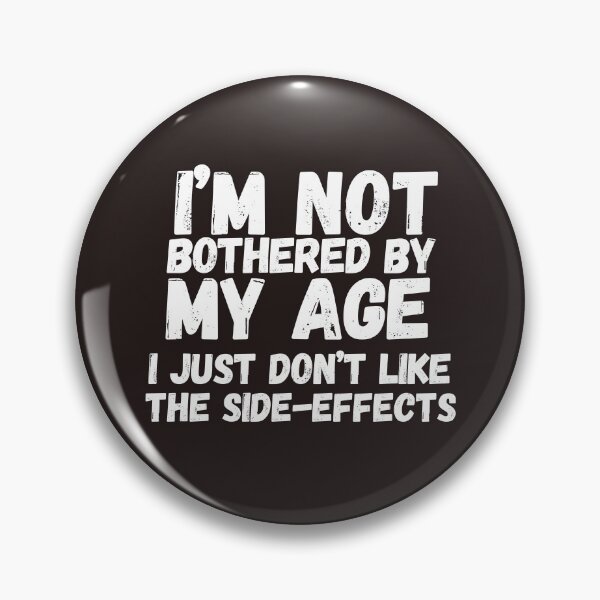 Item preview, Im Not Bothered By My Age Dont Like The Side Effects Older designed and sold by SunfullyYours.