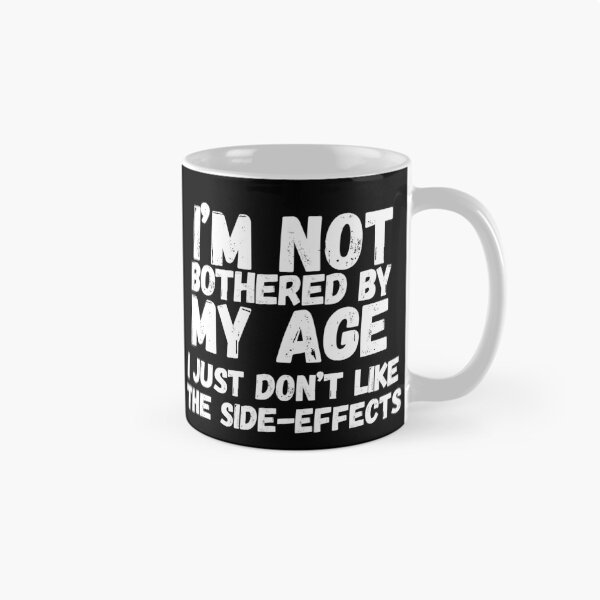 Item preview, Im Not Bothered By My Age Dont Like The Side Effects Older designed and sold by SunfullyYours.