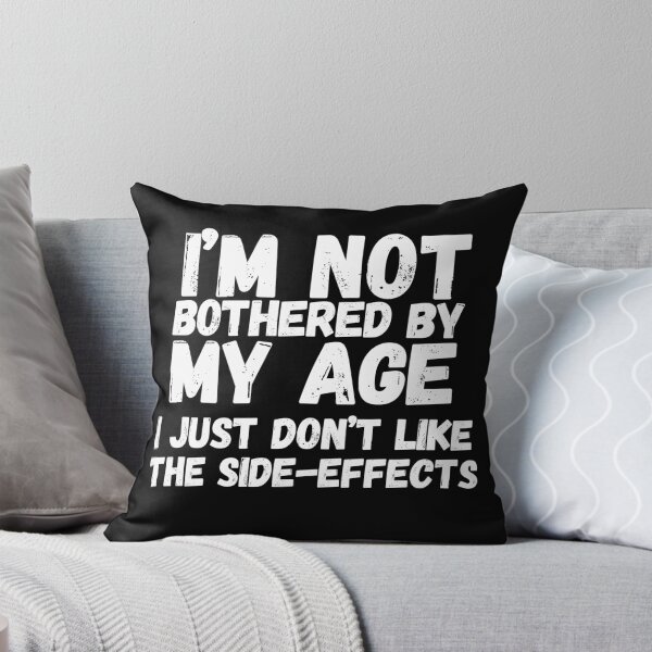 Item preview, Im Not Bothered By My Age Dont Like The Side Effects Older designed and sold by SunfullyYours.