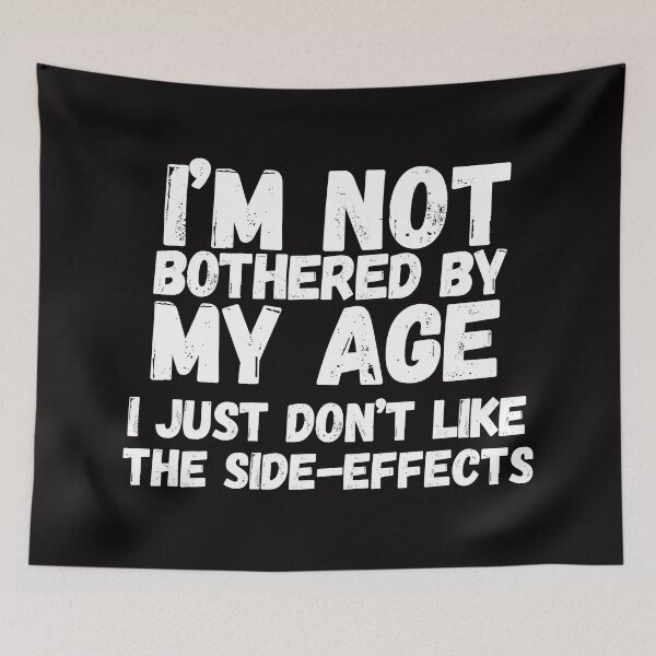 Item preview, Im Not Bothered By My Age Dont Like The Side Effects Older designed and sold by SunfullyYours.