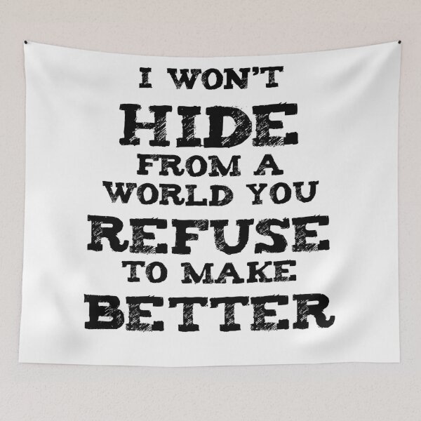 Item preview, I Won't Hide from a World You Refuse to Make Better designed and sold by Rebecca Woodie.