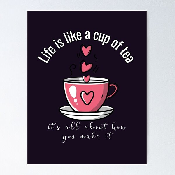 Aperçu de l'œuvre La vie est comme une tasse de thé, tout dépend de la façon dont vous en faites des cadeaux pour les amoureux de la vie créée et vendue par Quincarrius.