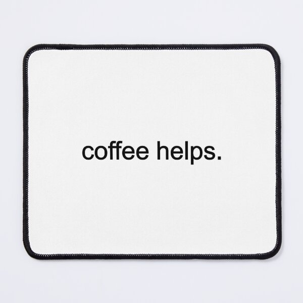 Item preview, Coffee Helps designed and sold by Picasmus Tees.