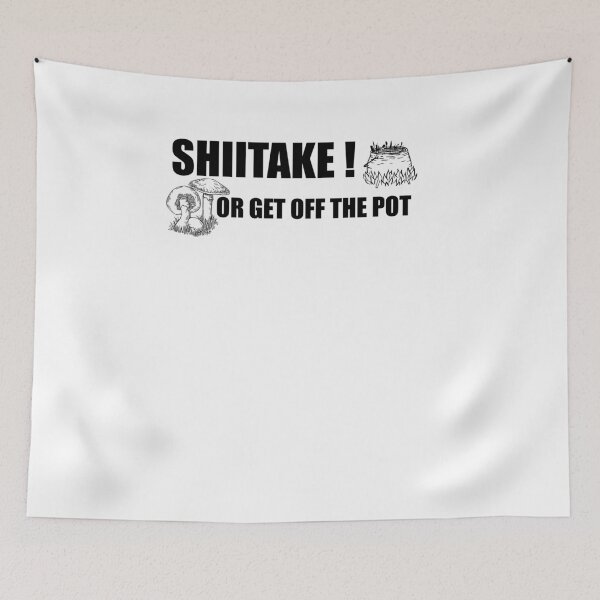 Item preview, Shiitake or get off the pot! designed and sold by EncodedShirts.