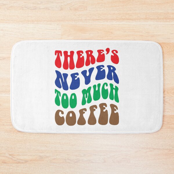 Item preview, THERE'S NEVER TOO MUCH COFFEE designed and sold by TLW716.