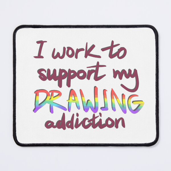 Item preview, I work to support my drawing addiction  designed and sold by NessTheArtist.