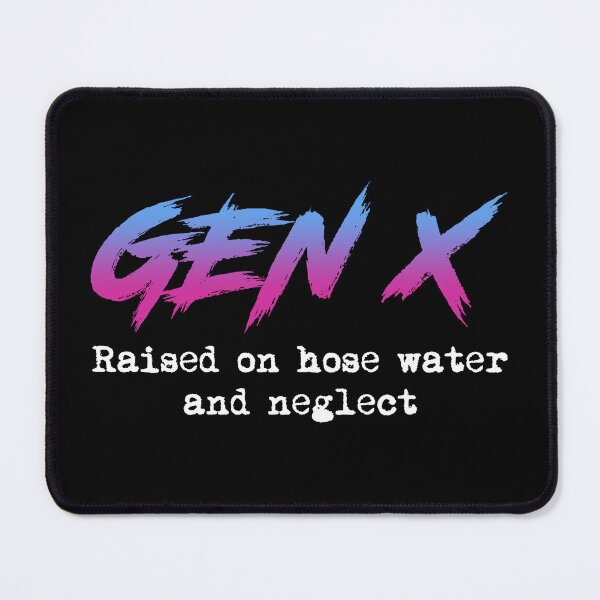 Item preview, Gen X: Raised On Hose Water And Neglect designed and sold by Cat Lady Designs.