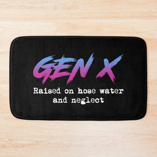 Item preview, Gen X: Raised On Hose Water And Neglect designed and sold by Cat Lady Designs.