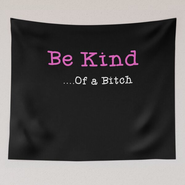 Item preview, Be Kind Of a bitch . Funny Rude saying Be Kind Of a bitch funny meme designed and sold by ArtfulWolves.