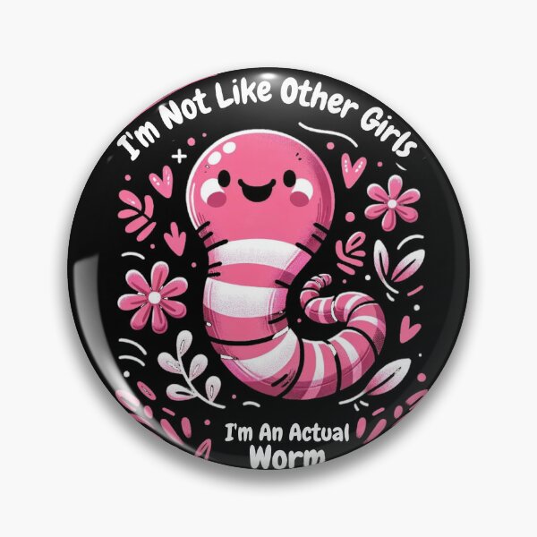 Item preview, I'm Not Like Other Girls I'm An Actual Worm designed and sold by ArtFromBeyond.