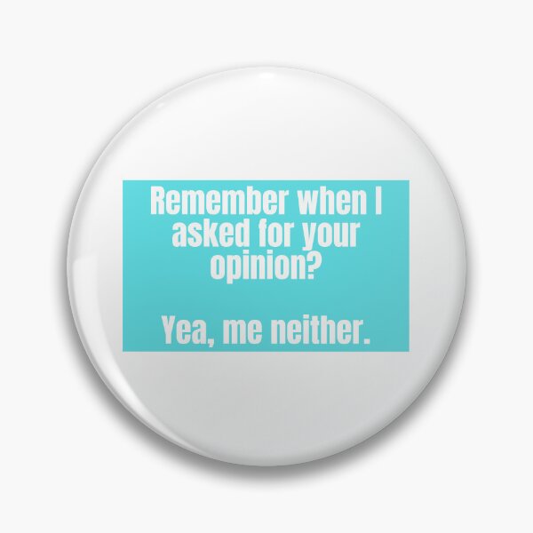Item preview, Remember when I asked for your opinion? Yea me, neither.  designed and sold by CharmStudio.