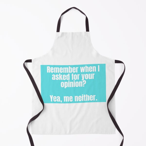 Item preview, Remember when I asked for your opinion? Yea me, neither. designed and sold by CharmStudio.