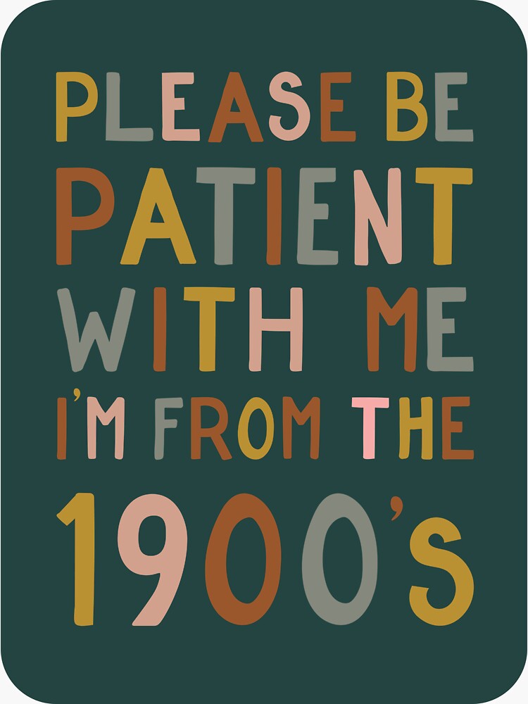 Thumbnail 3 of 3, Sticker, Please be patient with me, I'm from the 1900's designed and sold by cabinsupplyco.