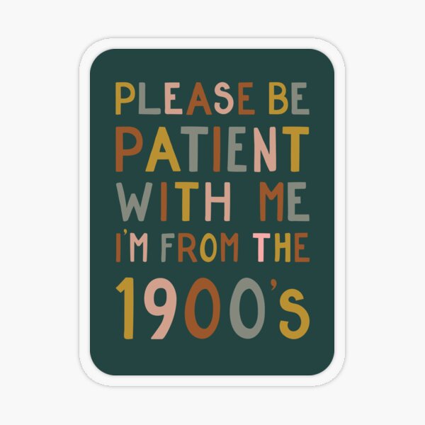 Item preview, Please be patient with me, I'm from the 1900's designed and sold by cabinsupplyco.