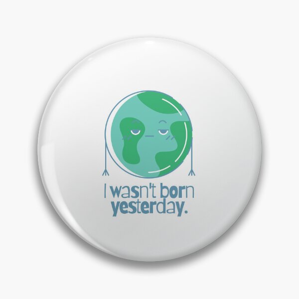 Item preview, I Wasn't Born Yesterday designed and sold by Heterodoxster.