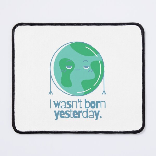 Item preview, I Wasn't Born Yesterday designed and sold by Heterodoxster.
