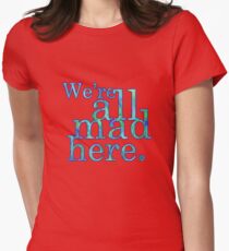 We're All Mad Here Women's Fitted T-Shirt