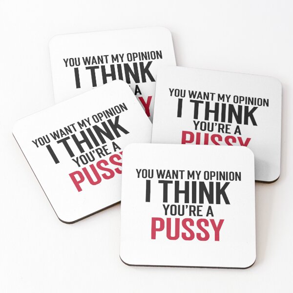 Item preview, You want my opinion I think you're a pussy designed and sold by dgutpro87.