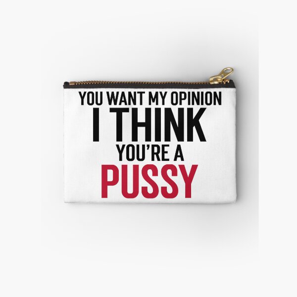 Item preview, You want my opinion I think you're a pussy designed and sold by dgutpro87.