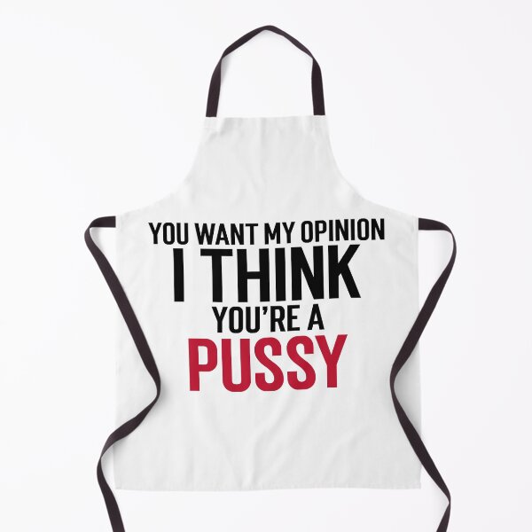 Item preview, You want my opinion I think you're a pussy designed and sold by dgutpro87.