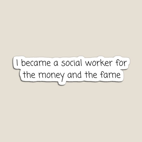 Item preview, I became a social worker for the money and the fame - Social Work designed and sold by SpringRollss.