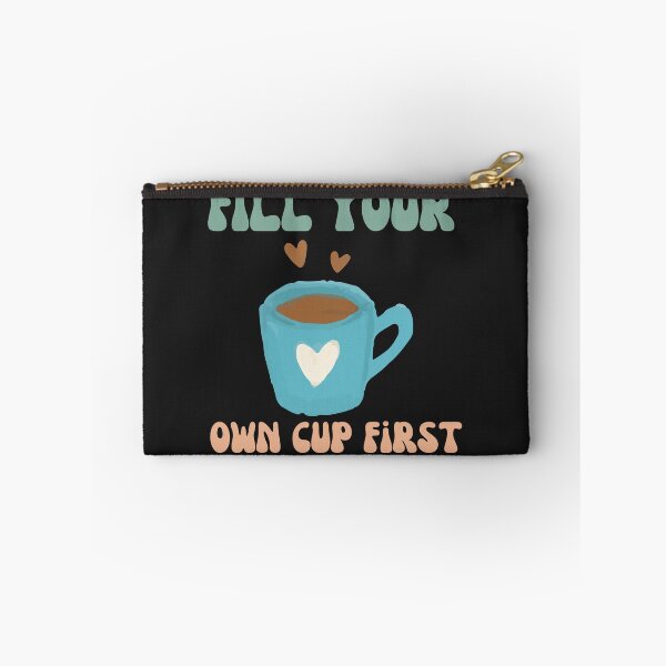Item preview, Fill Your Own Cup First designed and sold by Mayziel.