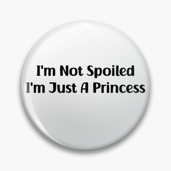 Item preview, I'm Not Spoiled I'm Just A Princess designed and sold by Stick-Artistry.