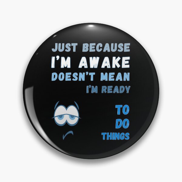 Item preview, Just Because I'm Awake Doesn't Mean I'm Ready To Do Things T-shirt designed and sold by MAGness.