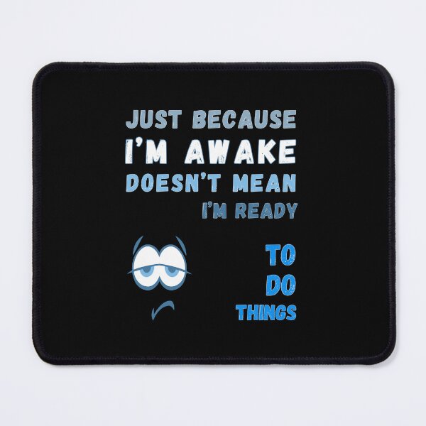 Item preview, Just Because I'm Awake Doesn't Mean I'm Ready To Do Things T-shirt designed and sold by MAGness.