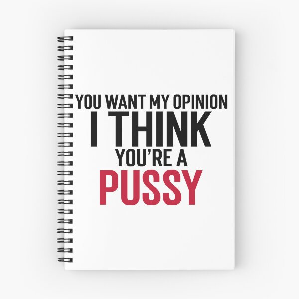 Item preview, You want my opinion I think you're a pussy designed and sold by dgutpro87.