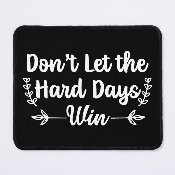 Item preview, Don't Let The Hard Days Win designed and sold by Hairball-Pets.