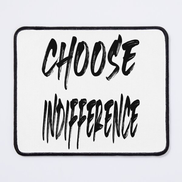Item preview, CHOOSE INDIFFERENCE. BLACK designed and sold by Rejiboustarts.