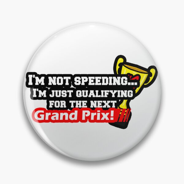 Item preview, Im not Speeding, Im Just Qualifying For The Next Grand Prix designed and sold by MonkiFlipp.