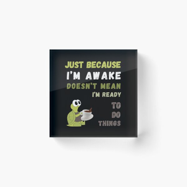 Item preview, Just Because I'm Awake Doesn't Mean I'm Ready To Do Things T-shirt designed and sold by MAGness.