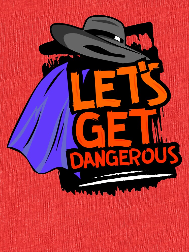 let's get dangerous shirt