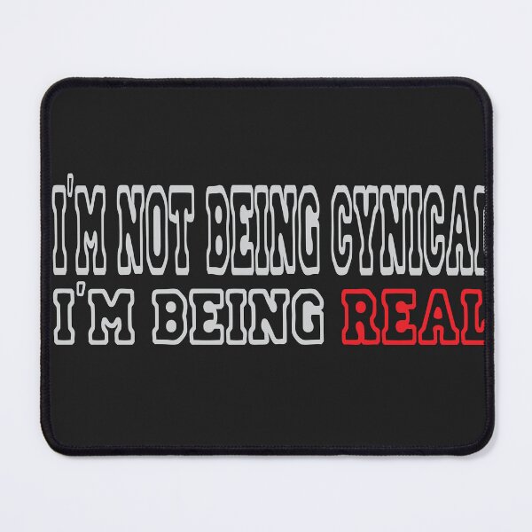 Item preview, I’m Not Being Cynical, I’m Being Real - Authentic Quote Tee designed and sold by MAEN00.