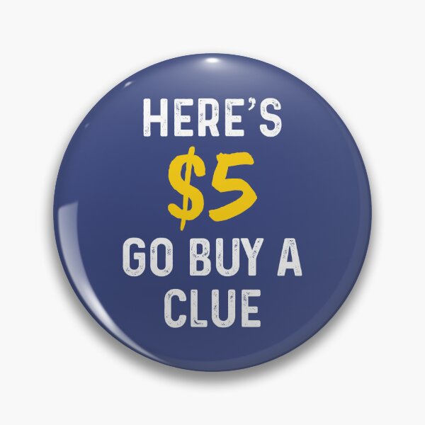 Item preview, Here's $5 clue go buy a clue designed and sold by Sarcasmisfun.
