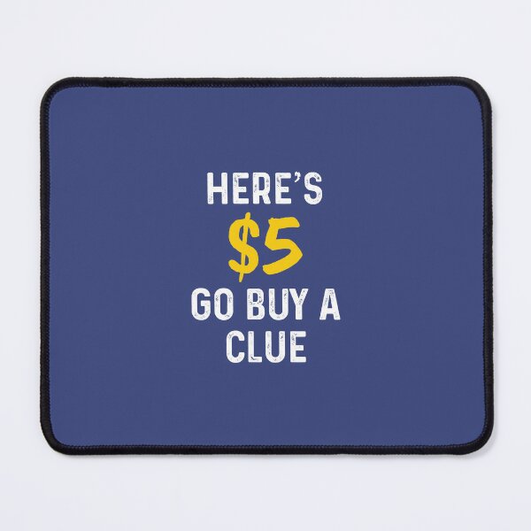 Item preview, Here's $5 clue go buy a clue designed and sold by Sarcasmisfun.