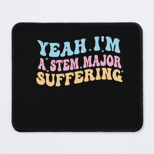 Item preview, Yeah I'm a STEM Major - Suffering designed and sold by Empiredesigner3.